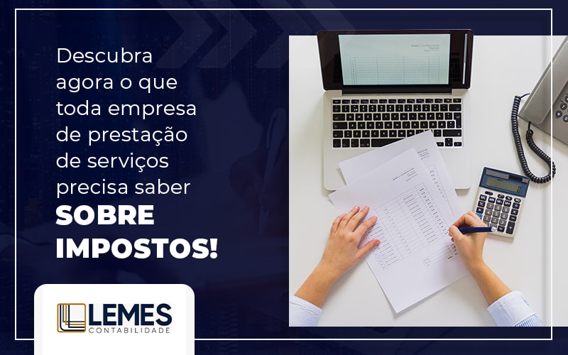 Descubra Agora O Que Toda Empresa De Prestacao De Servicos Precisa Saber Sobre Impostos Blog - Lemes Contabilidade | Contabilidade em Osvaldo Cruz - SP