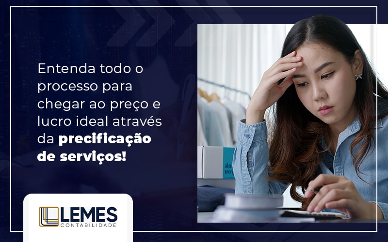 Entenda Todo O Processo Para Chegar Ao Precos E Lucro Ideal Atraves Da Precificacao De Servicos Blog - Lemes Contabilidade | Contabilidade em Osvaldo Cruz - SP