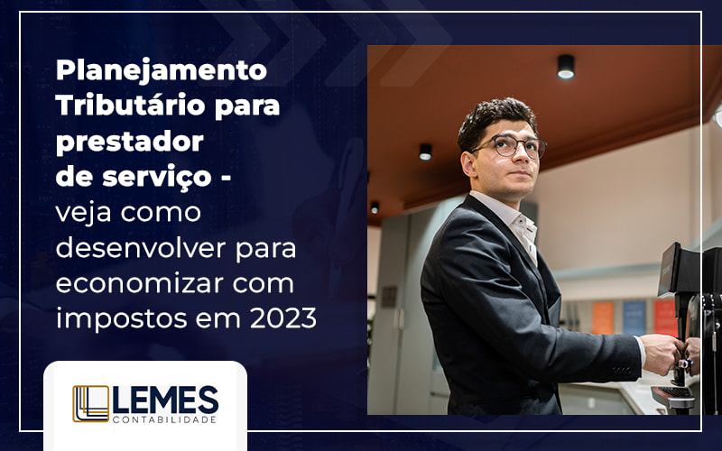 Planejamento TributÁrio Para Prestador De ServiÇo Blog - Lemes Contabilidade | Contabilidade em Osvaldo Cruz - SP